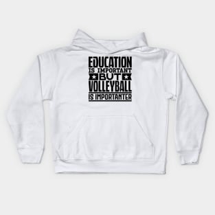 Education is important but volleyball is importanter Kids Hoodie